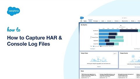 How to Capture HAR & Console Log Files | Salesforce