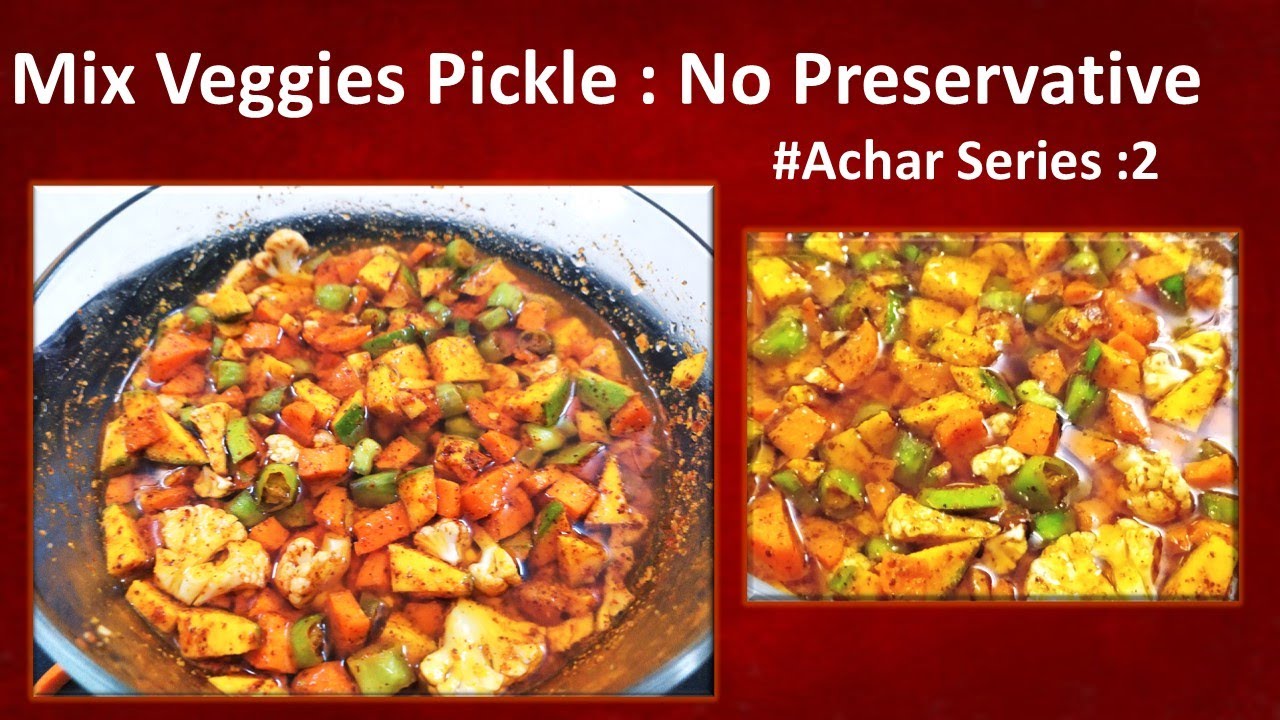 Mix Veggies Pickle No Preservative Mix Veg Achar Recipe Mix