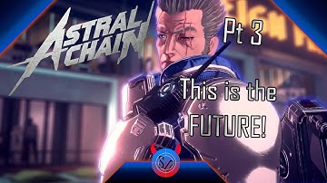 This is the FUTURE!  - Astral Chain | Part 3 [Let’s Play!]