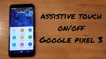 Turn assistive touch on and off Google Pixel 3