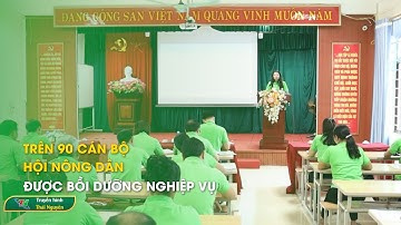 Trên 90 cán bộ hội nông dân được bồi dưỡng nghiệp vụ | Thái Nguyên TV