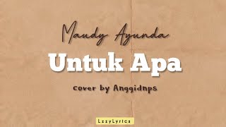 Untuk Apa - Maudy Ayunda || Cover by @AnggiDnps 《Lirik versi Akustik》