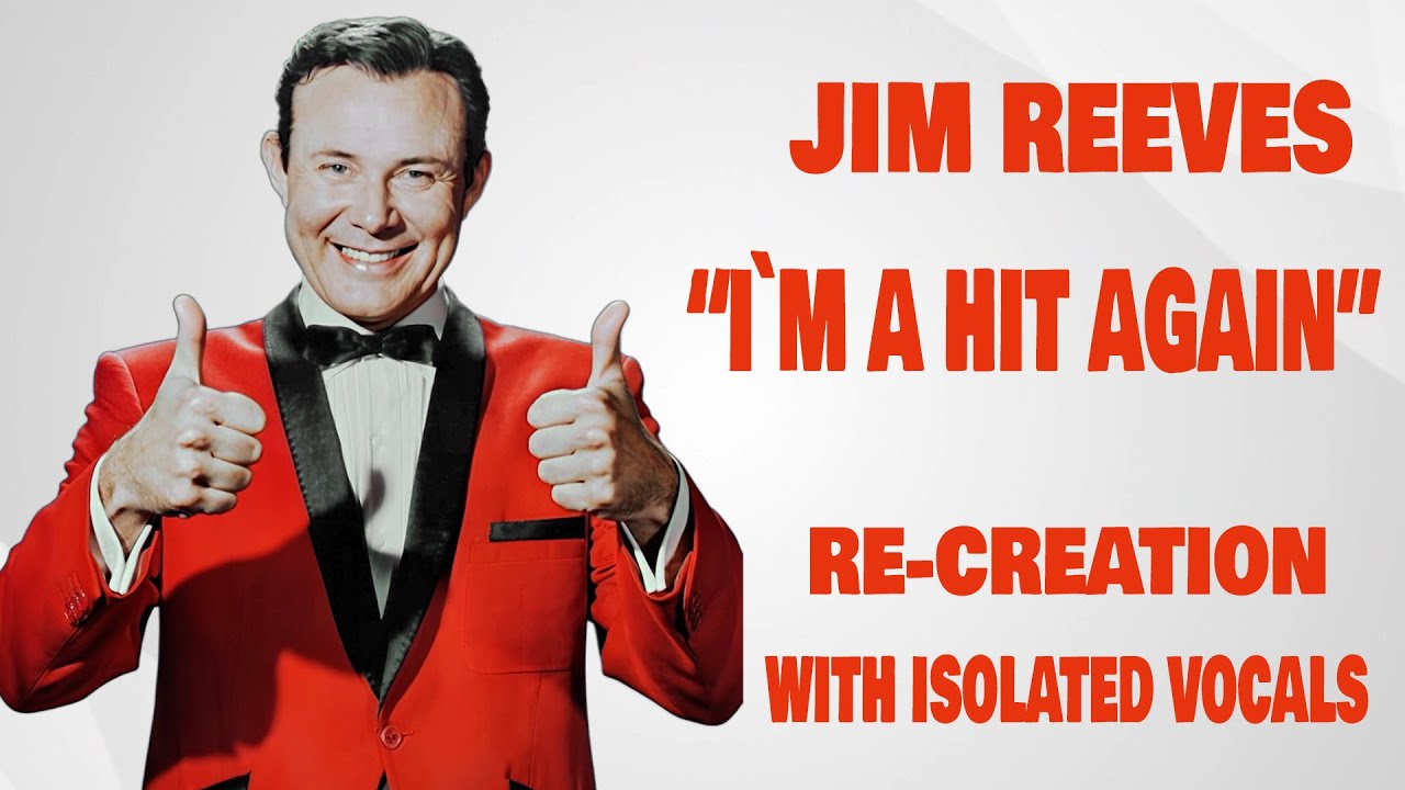 JIM REEVES "I`M A HIT AGAIN" RE-CREATION WITH ISOLATED VOCALS JIM REEVES "I`M A HIT AGAIN" RE-CREATION WITH ISOLATED VOCALS