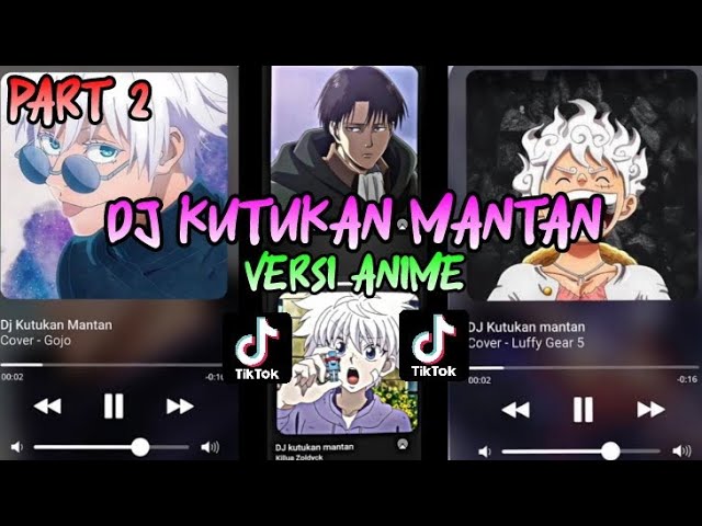 DJ KUTUKAN MANTAN VERSI COVER ANIME ✨|| JEDAG JEDUG EDIT || PART 2 class=