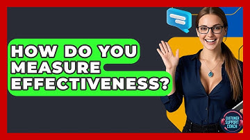 How Do You Measure Effectiveness? - Customer Support Coach