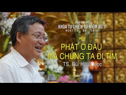 Video Phật ở đâu mà chúng ta đi tìm - TS. Bùi Hữu Dược - youtube