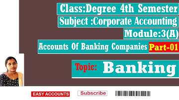 Degree 4th Sem | Corporate Accounting | Module-3(A) | Accounts Of Banking Companies| (Part-01) |EA |