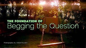 The Foundation Of - Begging the Question