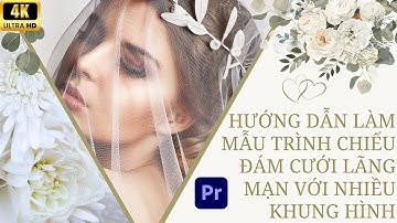 Làm Slide Ảnh Cưới Lãng Mạn Nhiều Khung Hình | Hướng Dẫn Dựng Video Cảm Xúc Bằng Premiere
