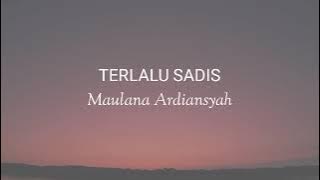 Terlalu Sadis - Maulana Ardiansyah (Lirik)