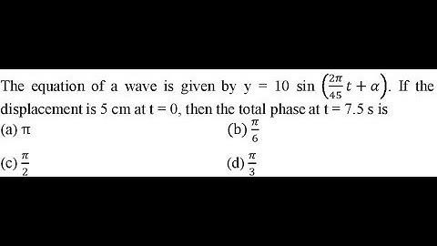 The equation of a wave is given by y = 10 sin 2𝜋/45𝑡+𝛼. If the displacement is