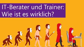 IT-Berater und Trainer: Wie ist es wirklich?