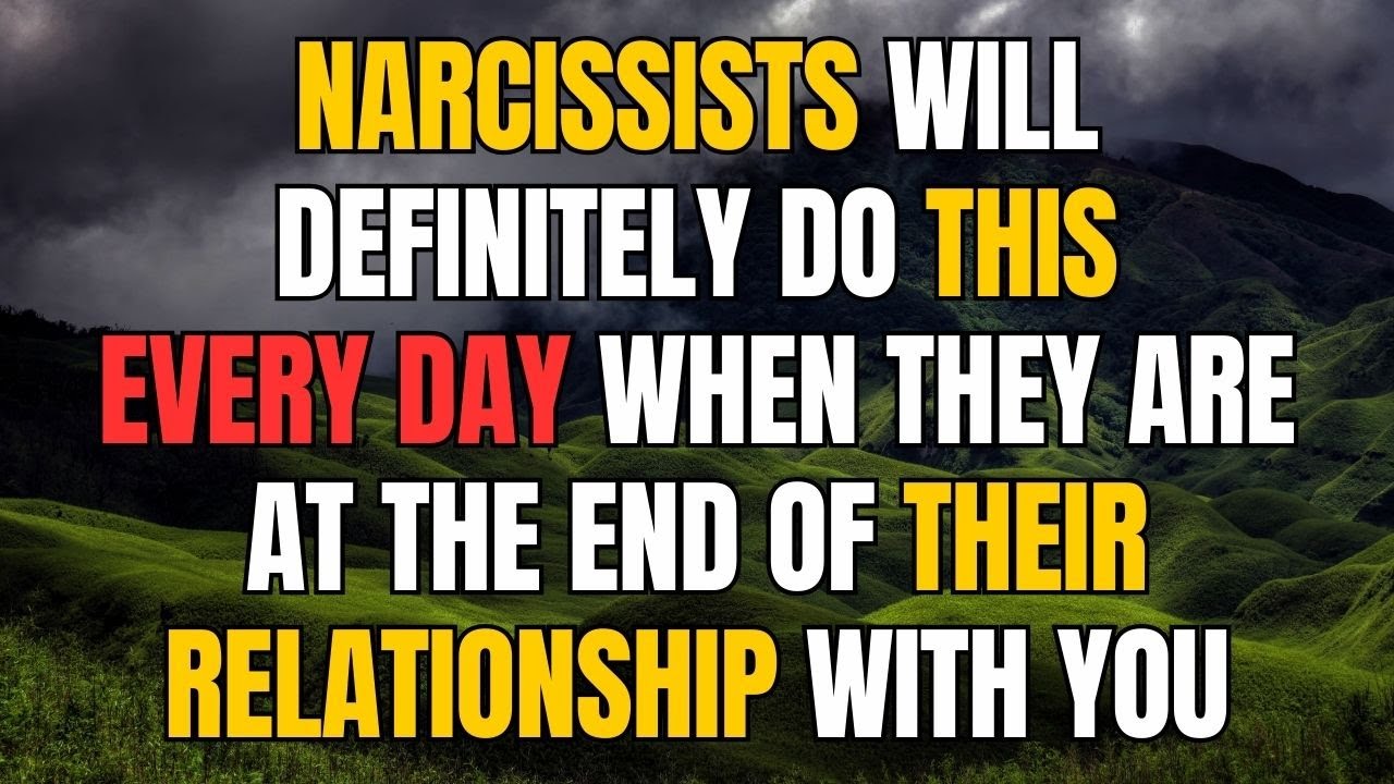 Narcissists will definitely do this every day when they are at the end ...