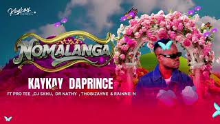Kaykay da prince - Nomalanga (Ft Pro-Tee ' Dj Skhu ' Dr Nathy & Rainnei N)