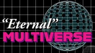 The MULTIVERSE Theory that can explain the BIG BANG | Eternal Inflation |