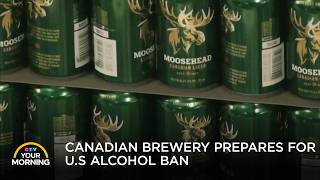 U.S. Alcohol Ban Hits Canadian Breweries | Your Morning