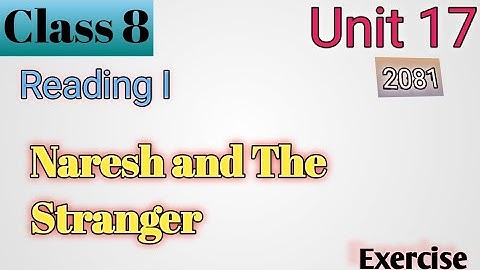 Class 8 English Unit 17 Naresh and the Stranger Reading I/Grammar I/Writing I All Exercise New Note