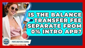 Is The Balance Transfer Fee Separate From 0% Intro APR? - Points and Perks Channel
