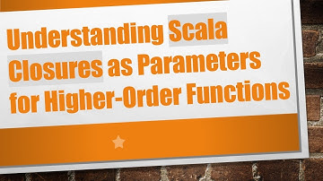 Understanding Scala Closures as Parameters for Higher-Order Functions