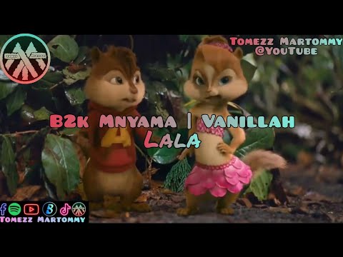 B2K Mnyama ft Vanillah - Lala | Tomezz Martommy | Alvin & Chipmunks | Chipettes