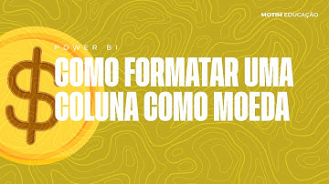 Como formatar uma coluna como moeda no Power BI