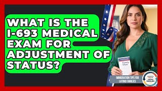 What Is The I-693 Medical Exam For Adjustment Of Status? - Immigration Tips for Latino Families