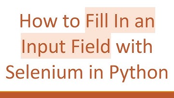 How to Fill In an Input Field with Selenium in Python