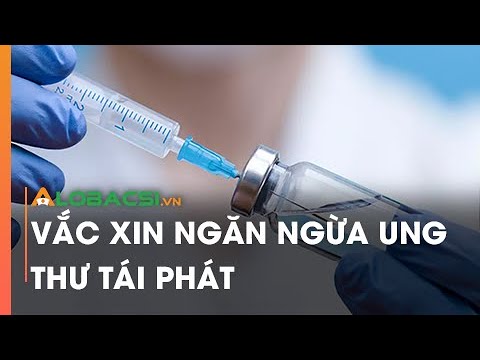 Vắc xin ngăn ngừa ung thư tái phát