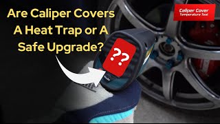 Are Brake Caliper Covers A Heat Trap or A Safe Upgrade?