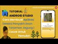 Cara Membuat Aplikasi Pendeteksi Penyakit Daun Jagung Di Android Studio | Cocok Untuk Pemula!