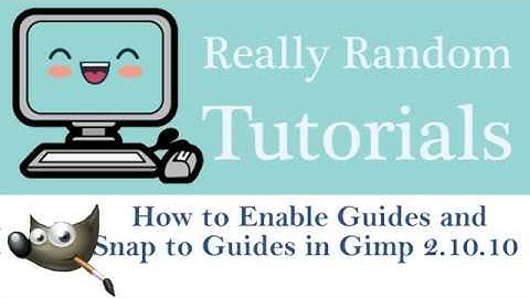 How to Enable Guides and Snap Guides to View in Gimp 2.10.10
