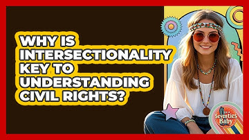 Why Is Intersectionality Key To Understanding Civil Rights? - I