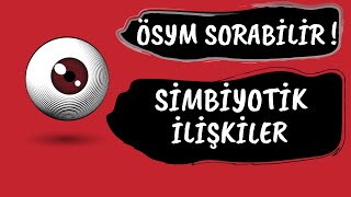 ÖSYM SORABİLİR - SİMBİYOTİK İLİŞKİLER - ÖNEMLİDİR !!!