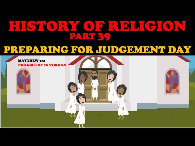 HISTORY OF RELIGION (Part 39): PREPARING FOR JUDGMENT DAY