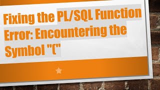 Fixing the PL/SQL Function Error: Encountering the Symbol "("