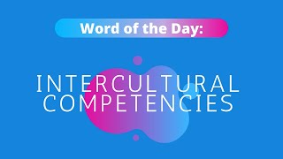 Word of the Day: Intercultural Competencies