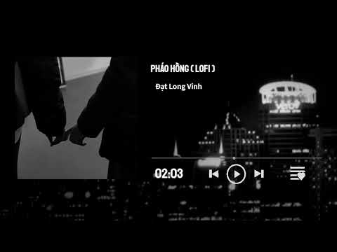 Video Pháo hồng (Lofi) - Đạt Long Vinh ~ Nụ cười ai nát lòng... - youtube