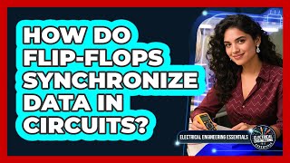 How Do Flip-Flops Synchronize Data In Circuits? - Electrical Engineering Essentials