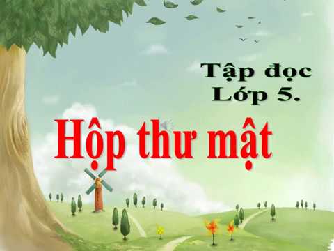Tập đọc 5 - Tuan 24: Hộp thư mật