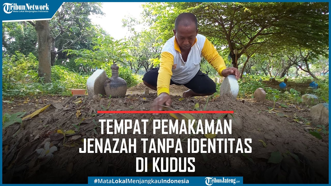 Kompleks Makam Ploso Kudus Labuhan Terakhir Jenazah Tanpa Identitas