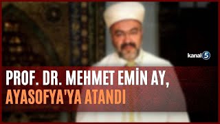 Prof. Dr. Mehmet Emin Ay, Ayasofyaya Atandı