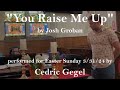 You raise me up  cedric gegel easter 2024 cover