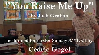 “You Raise Me Up” - Cedric Gegel Easter 2024 Cover