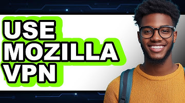 How to Use Mozilla VPN 2025 - Full Guide