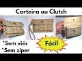 Carteira ou Clutch - Muito Fácil @Luciana Guterres Costura Criativa - Lucy's Arts