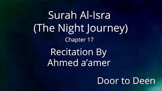 Surah Al-Isra (The Night Journey) Ahmed a'amer  Quran Recitation