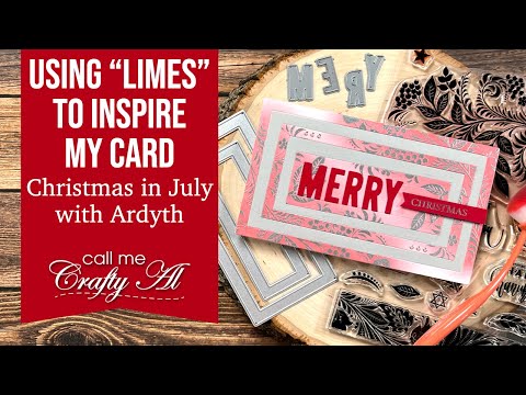 Using LIMES to Inspire My Card | Christmas in July Collaboration with Ardyth