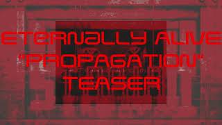 Eternally Alive - PROPAGATION - Teaser