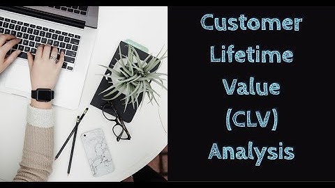 Analytics Mastery Session 9 : Customer Lifetime Value (CLV) Analysis