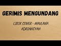 LIRIK GERIMIS MENGUNDANG | COVER - MAULANA ADRIANSYAH